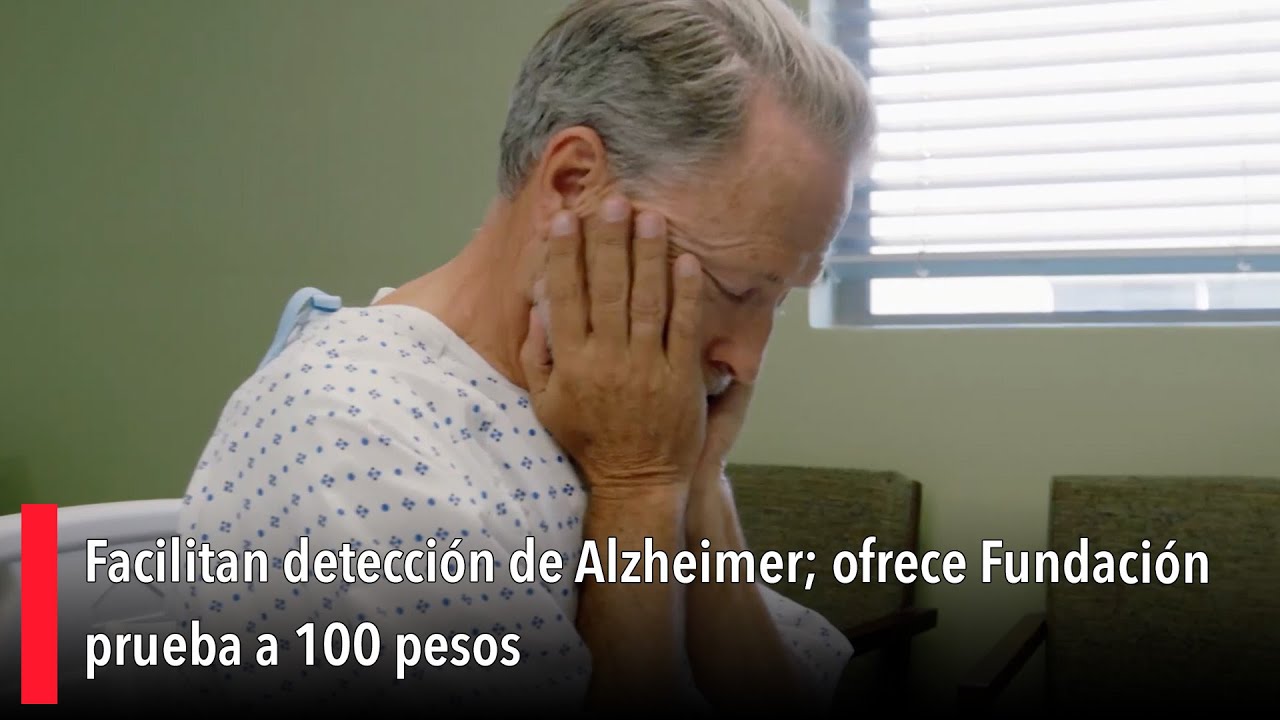 Facilitan detección de Alzheimer; ofrece Fundación prueba a 100 pesos