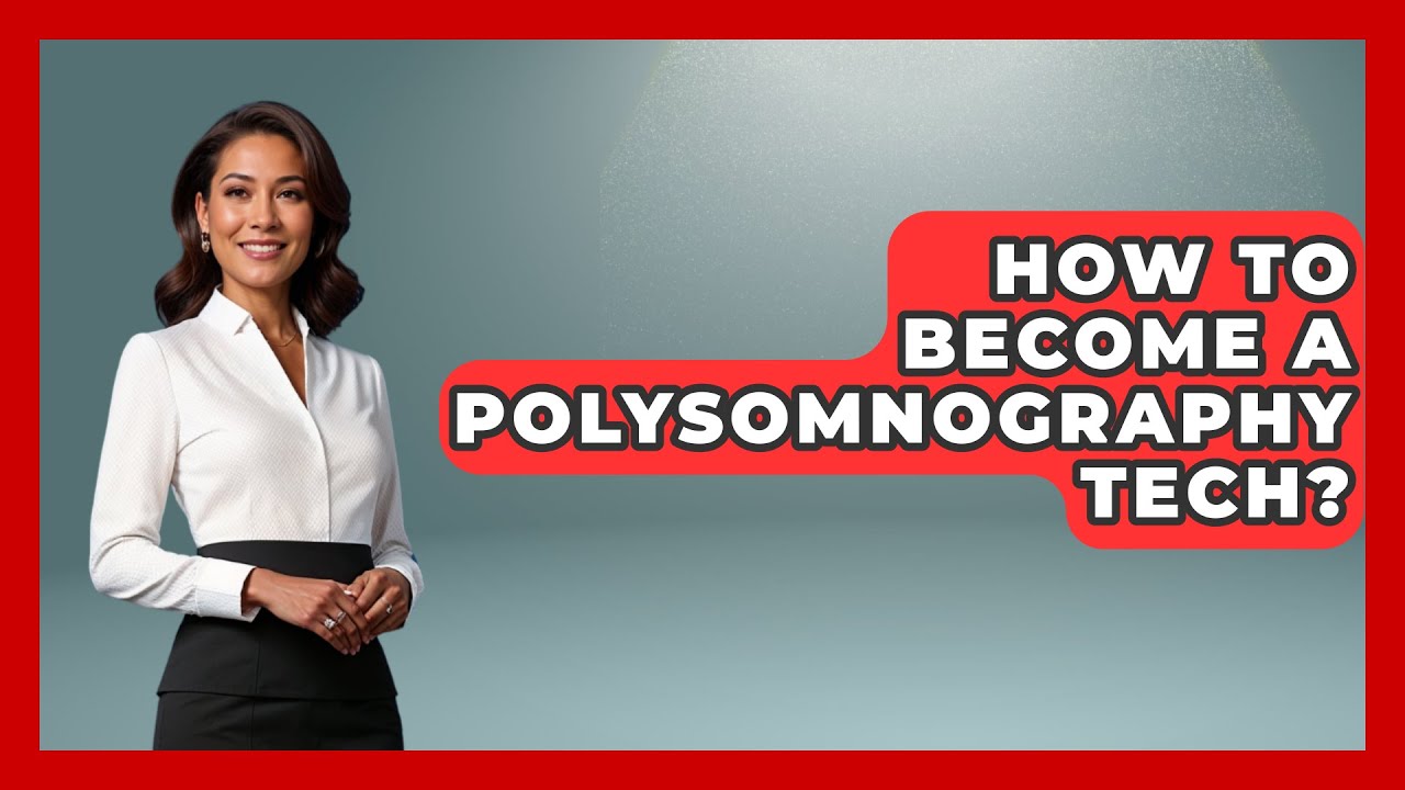 How To Become A Polysomnography Tech? - Sleep Wellness Workshop