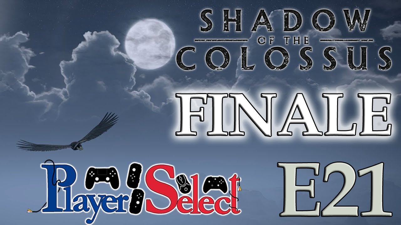 End | Shadow of the Colossus | Player Select | E21 FINALE