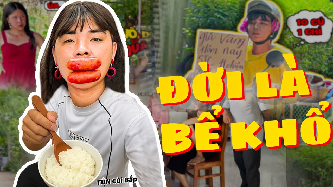 🍚Đời Là Bể Khổ, Thúy Liễu Và 1001 Câu Chuyện Bất Ổn | Tủn Cùi Bắp