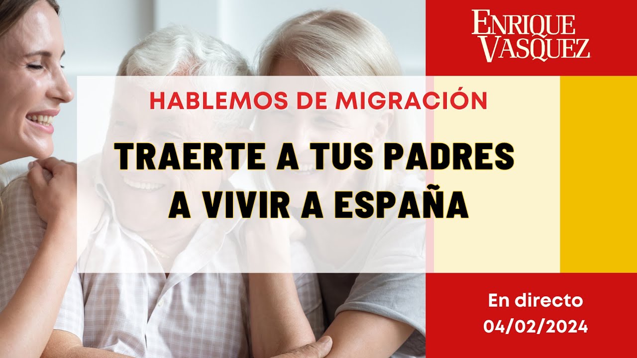 Cómo traerte a tus padres a vivir a España contigo - En Vivo 04/02/2023