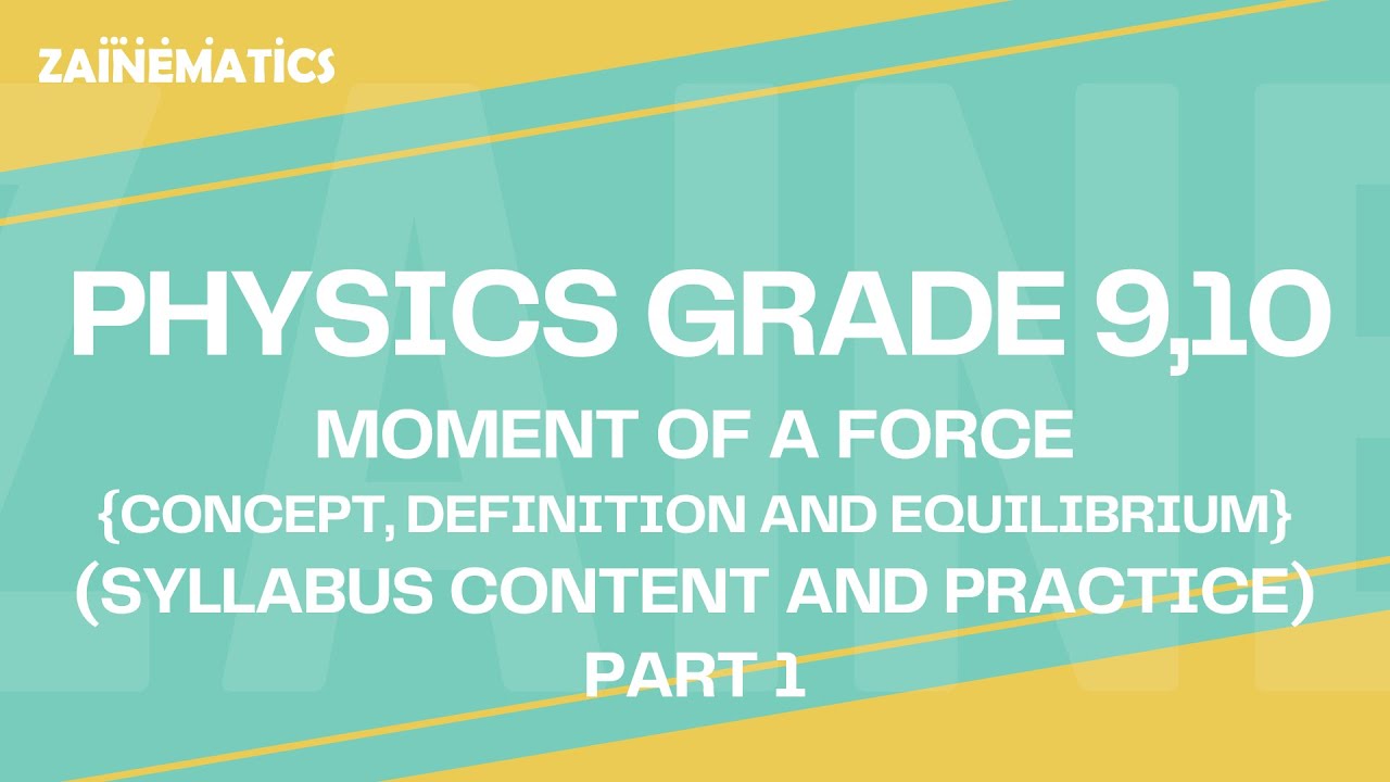 GRADE 9, 10 PHYSICS | MOMENT OF A FORCE (PART 1) | O-LEVEL (5054) & IGCSE (0625)