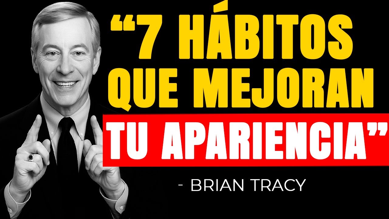 Los 7 HÁBITOS DIARIOS que MEJORAN tu Apariencia 🧠 | Brian Tracy