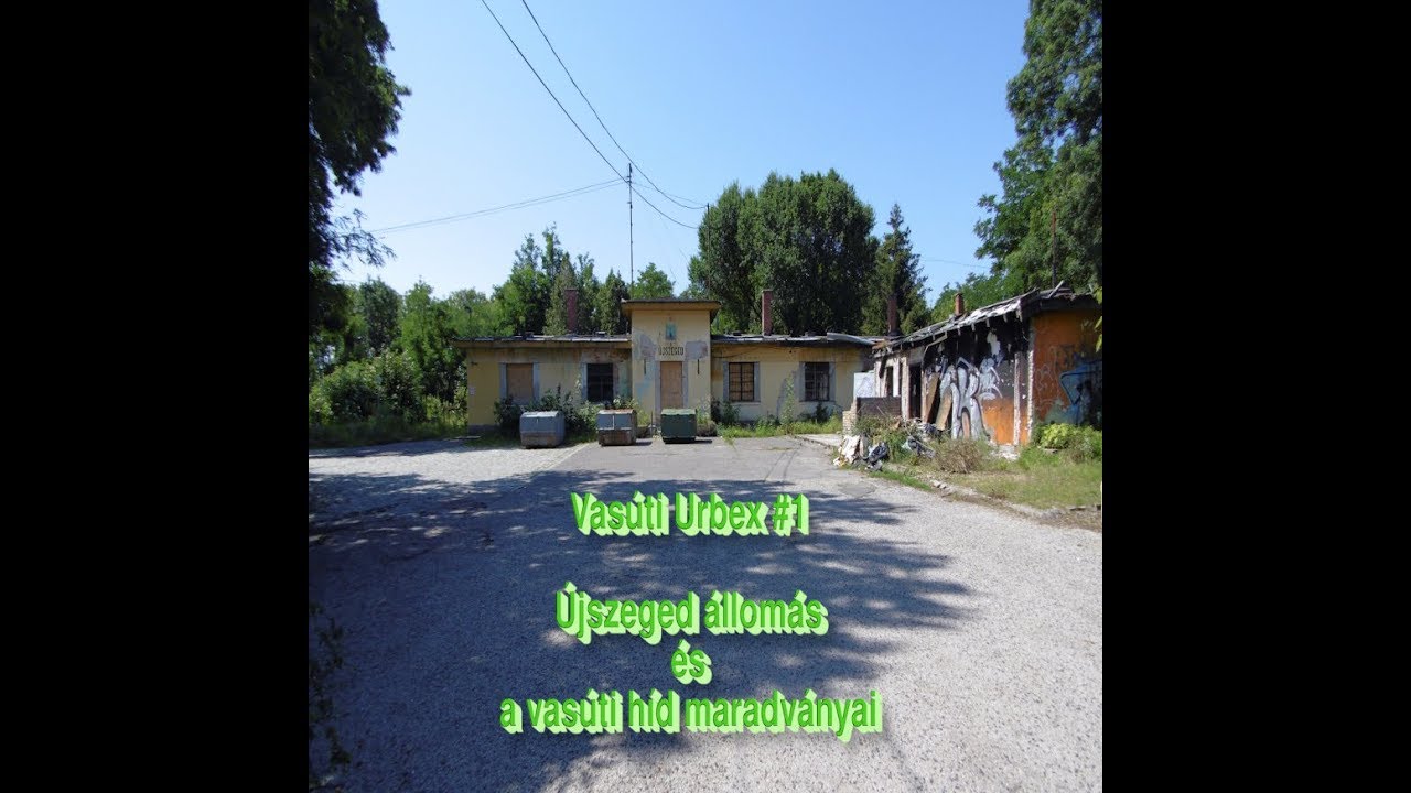 Vas&uacute;ti Urbex #1 - &Uacute;jszeged vas&uacute;t&aacute;llom&aacute;s &eacute;s a vas&uacute;ti h&iacute;d maradv&aacute;nyai