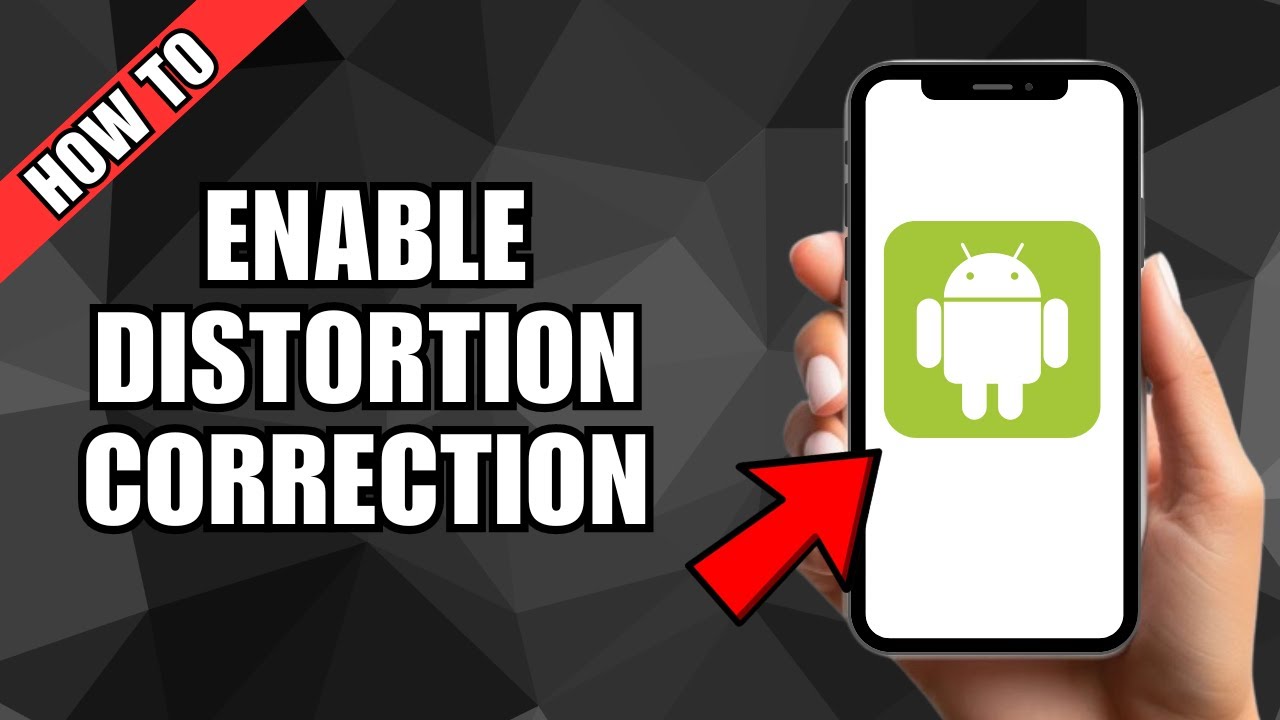 How To Enable Distortion Correction On Android Device