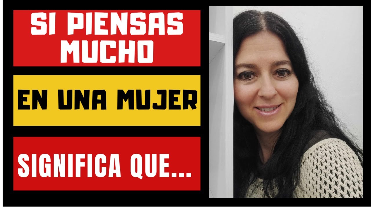 ¿Qué SIGNIFICA cuando PIENSAS MUCHO en una MUJER?