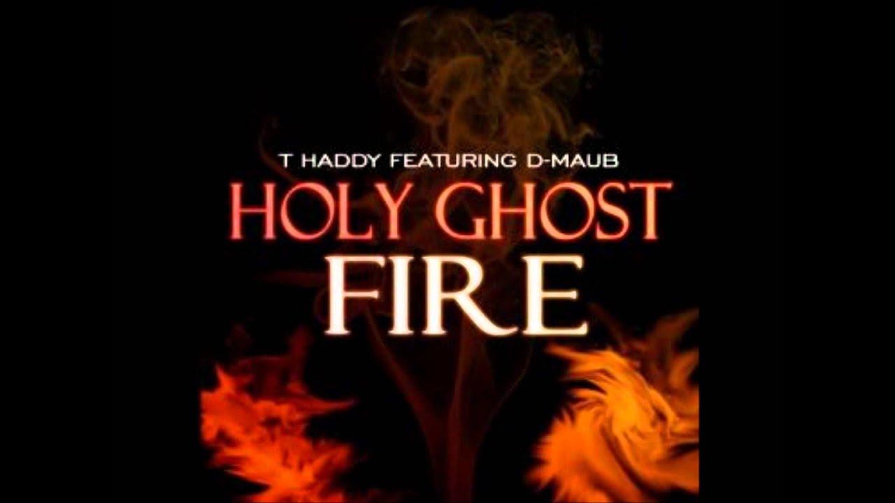Holy Ghost Fire (feat. D-Maub) - T. Haddy