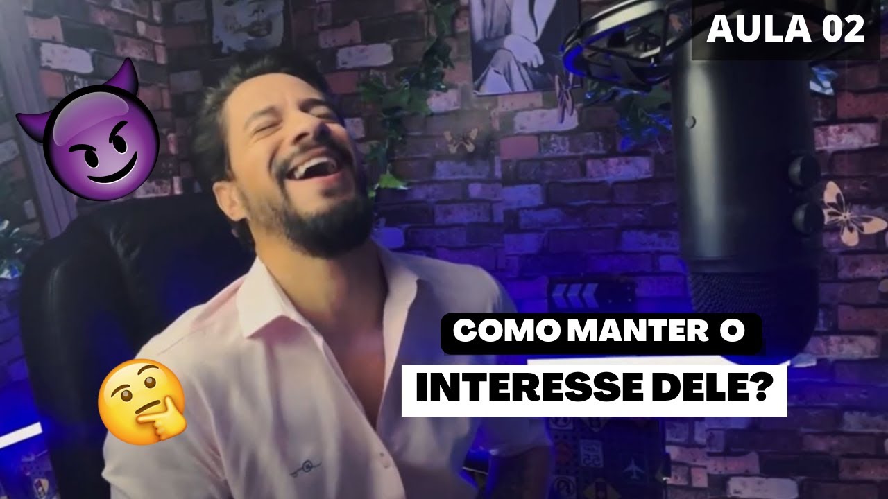 AULA 02   COMO MANTER O INTERESSE DELE