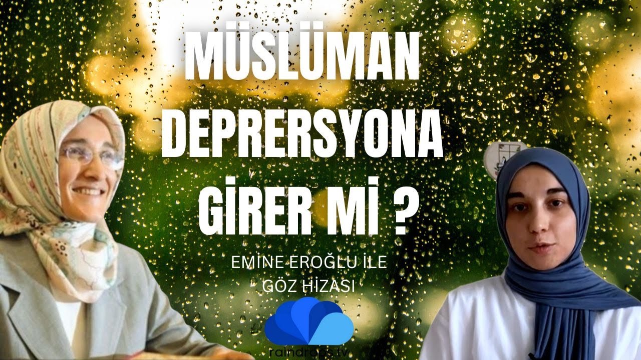 MÜSLÜMAN DEPRESYONA GİRER Mİ-EMİNE EROĞLU İLE GÖZ HİZASI