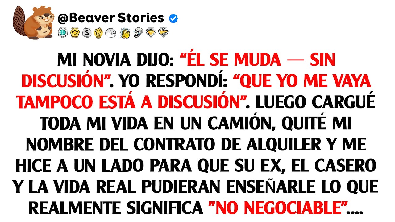 Mi novia dijo: “Él se muda — sin discusión”. Yo respondí: “Que yo me vaya tampoco está a discusión”.