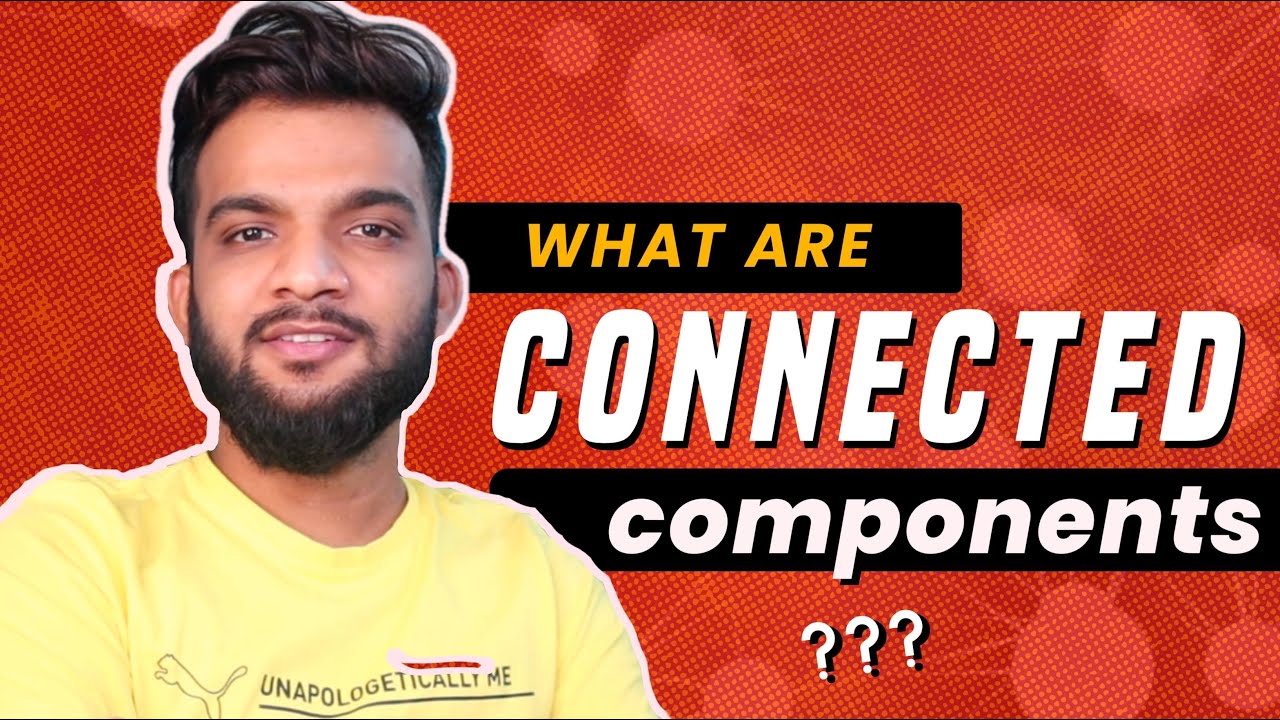 G-4. What are Connected Components ?
