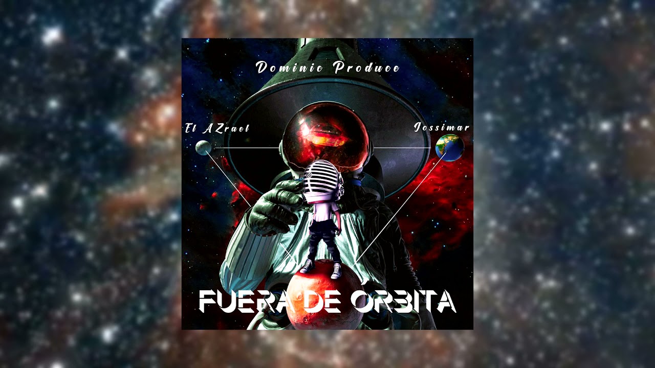 EL AZRAEL Ft JOSSIMAR - Fuera de &Oacute;rbita - Dominic Produce