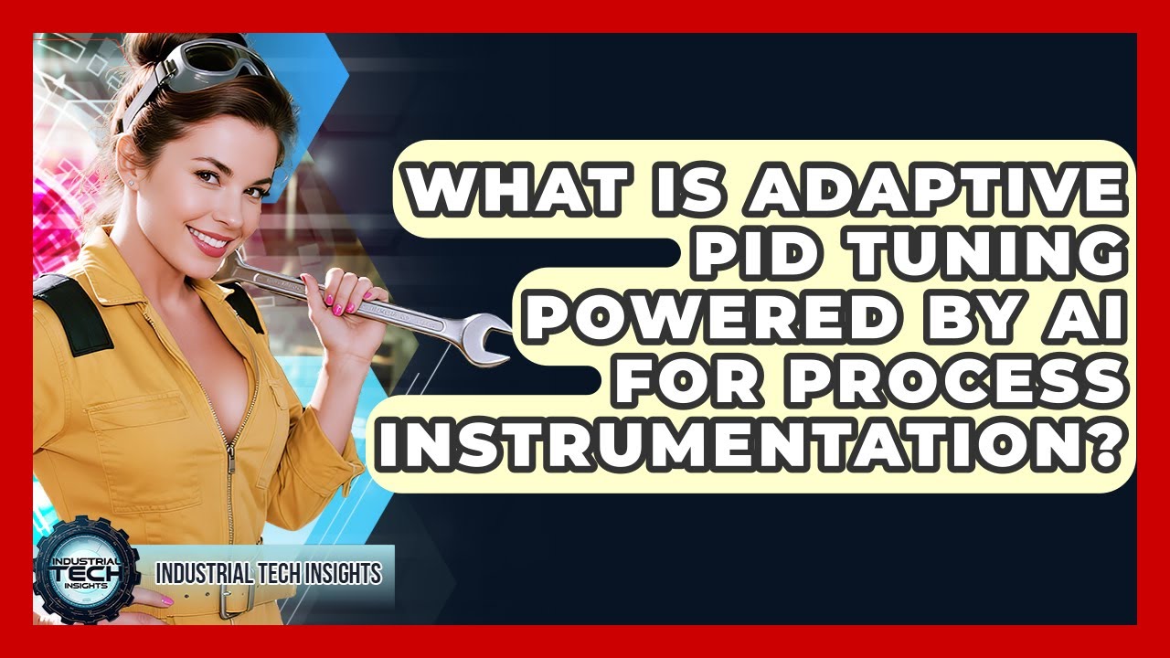 What Is Adaptive PID Tuning Powered By AI For Process Instrumentation? - Industrial Tech Insights