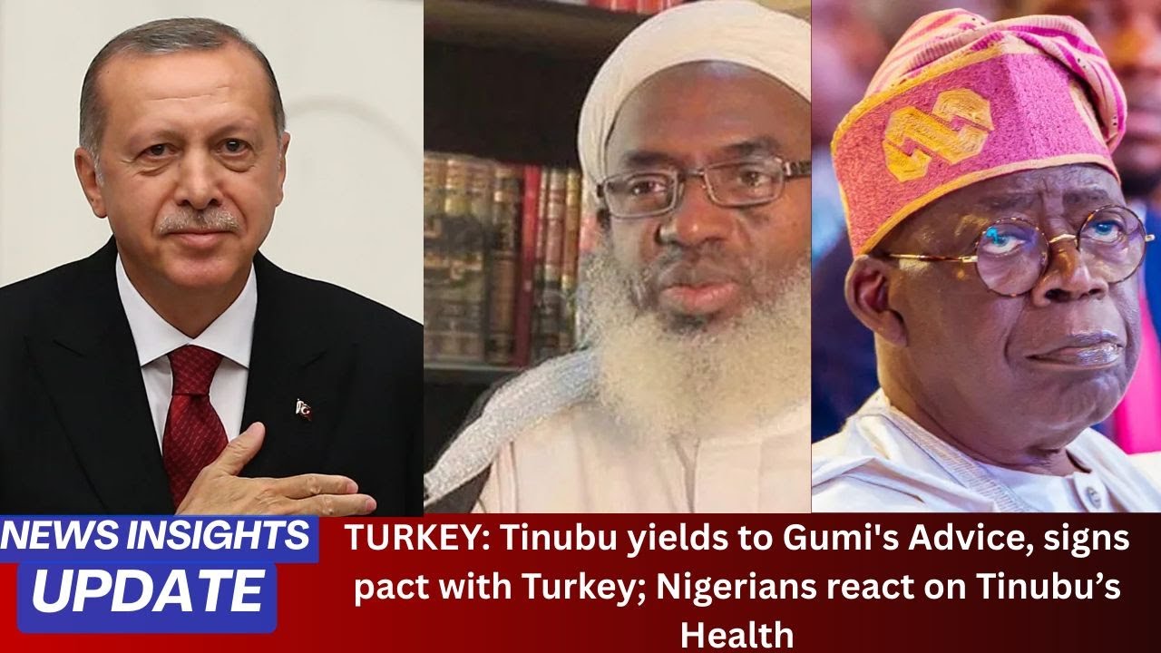 TURKEY: Tinubu yields to Gumi's Advice, signs pact with Turkey; Nigerians react on Tinubu’s Health