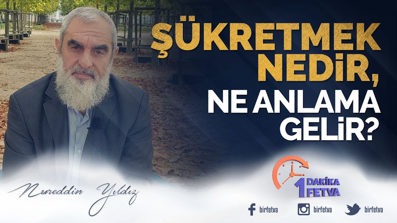 Şükretmek nedir, ne anlama gelir? | [Birfetva-Nureddin Yıldız]