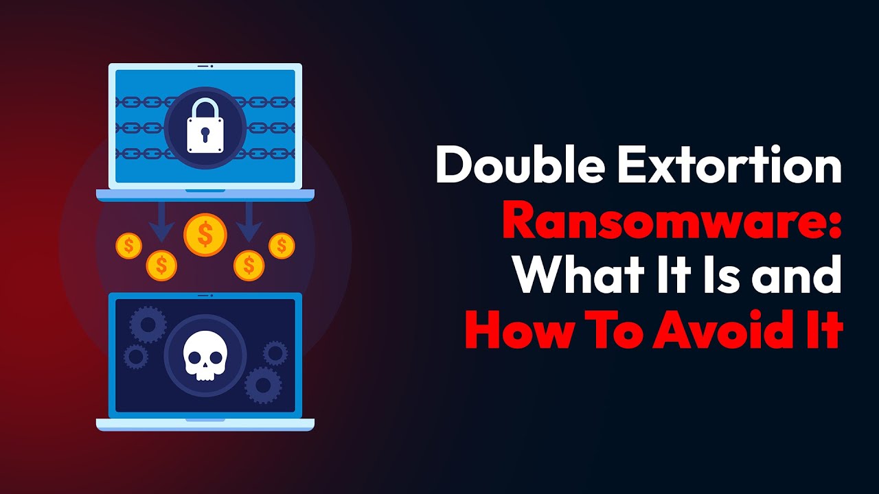 Double Extortion Ransomware: What It Is and How To Avoid It