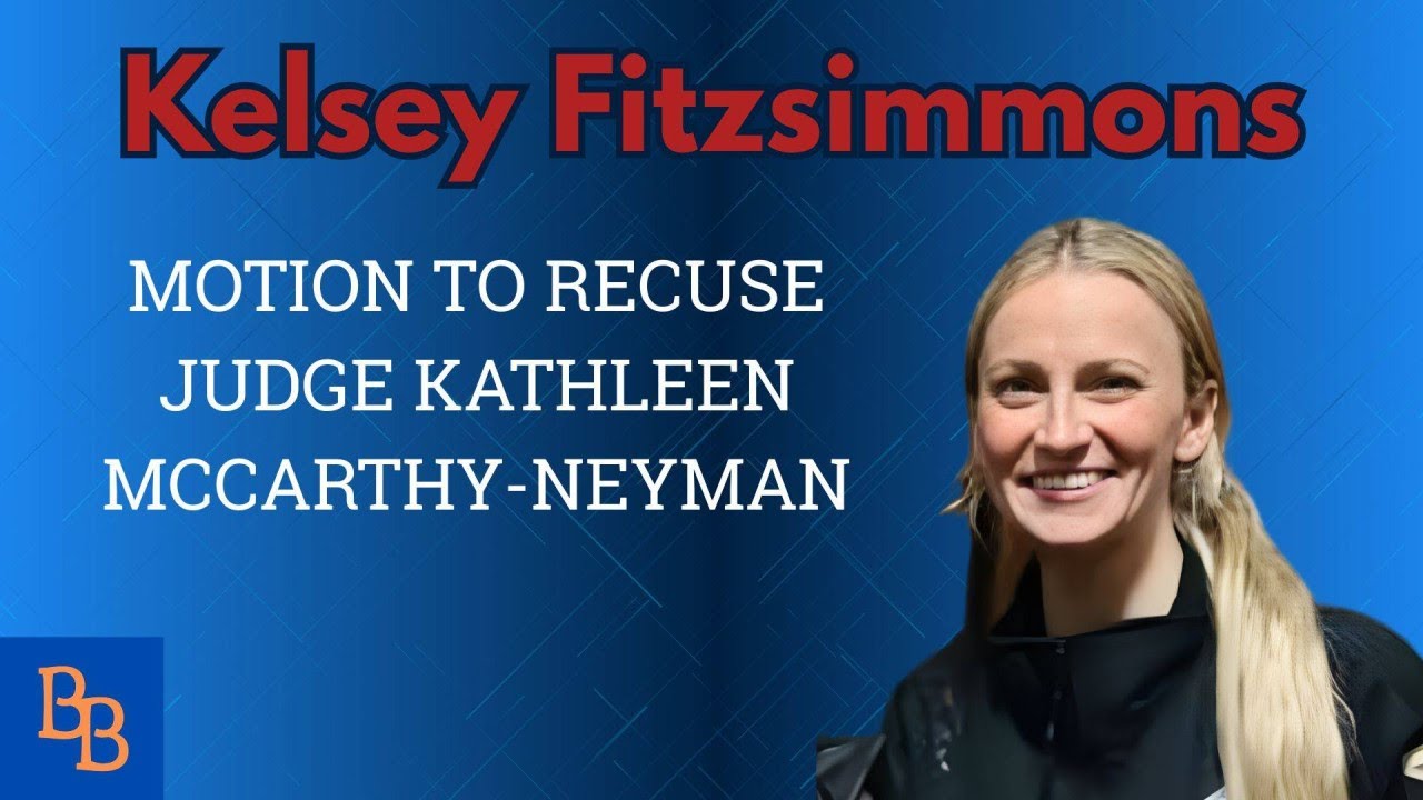 Kelsey Fitzsimmons motion to recuse Judge Macarthy-Neyman