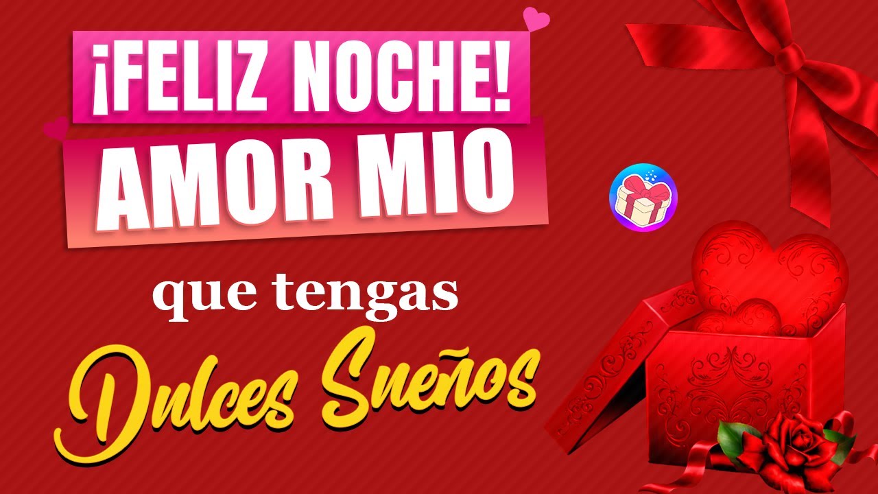 ¡Feliz Noche! Amor mio. Que tengas dulces sueños y un hermoso despertar 💌