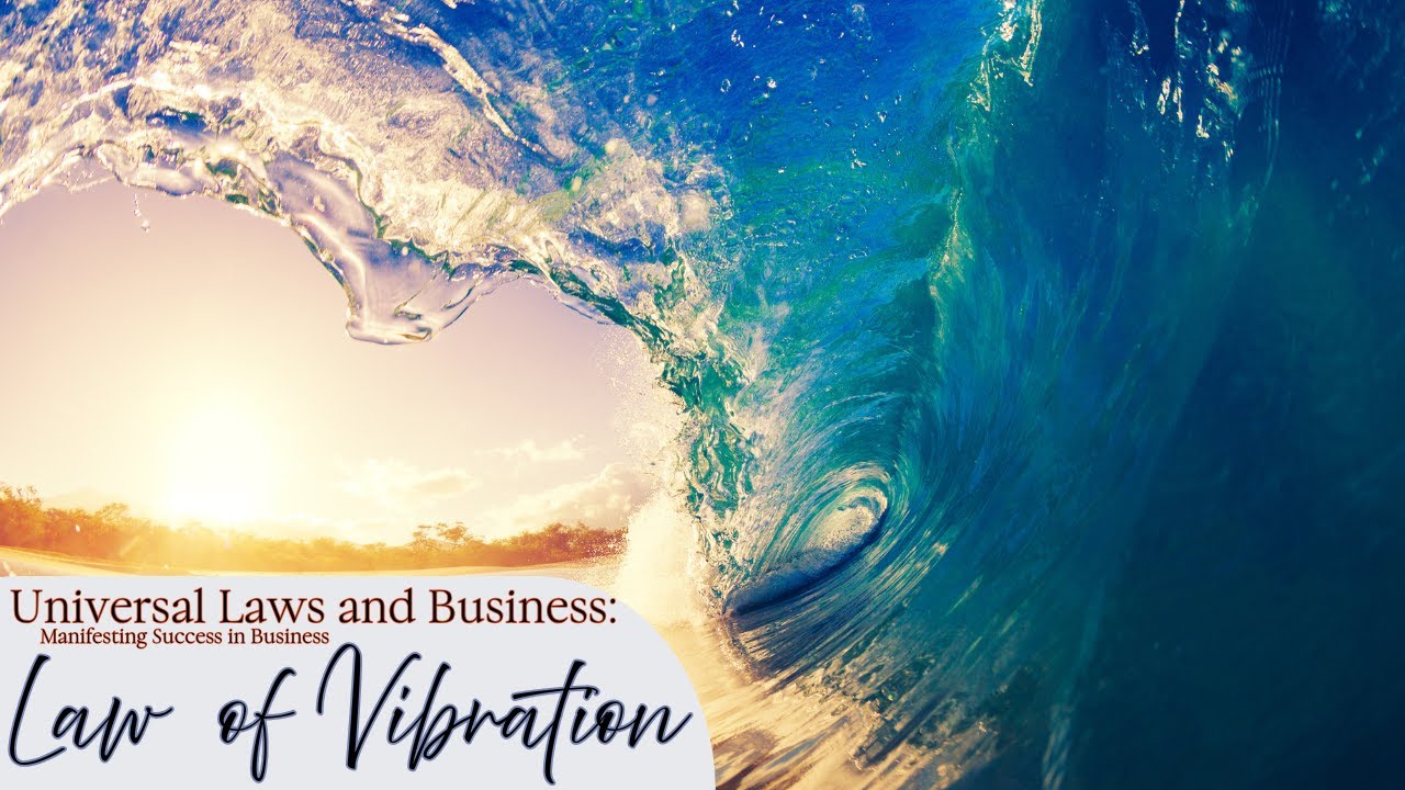 Universal Laws and Business Manifesting Success:  Law of Vibration.
