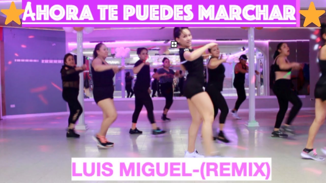 AHORA TE PUEDES MARCHAR (LUIS MIGUEL-REMIX) CARDIO TALY💞💞💝