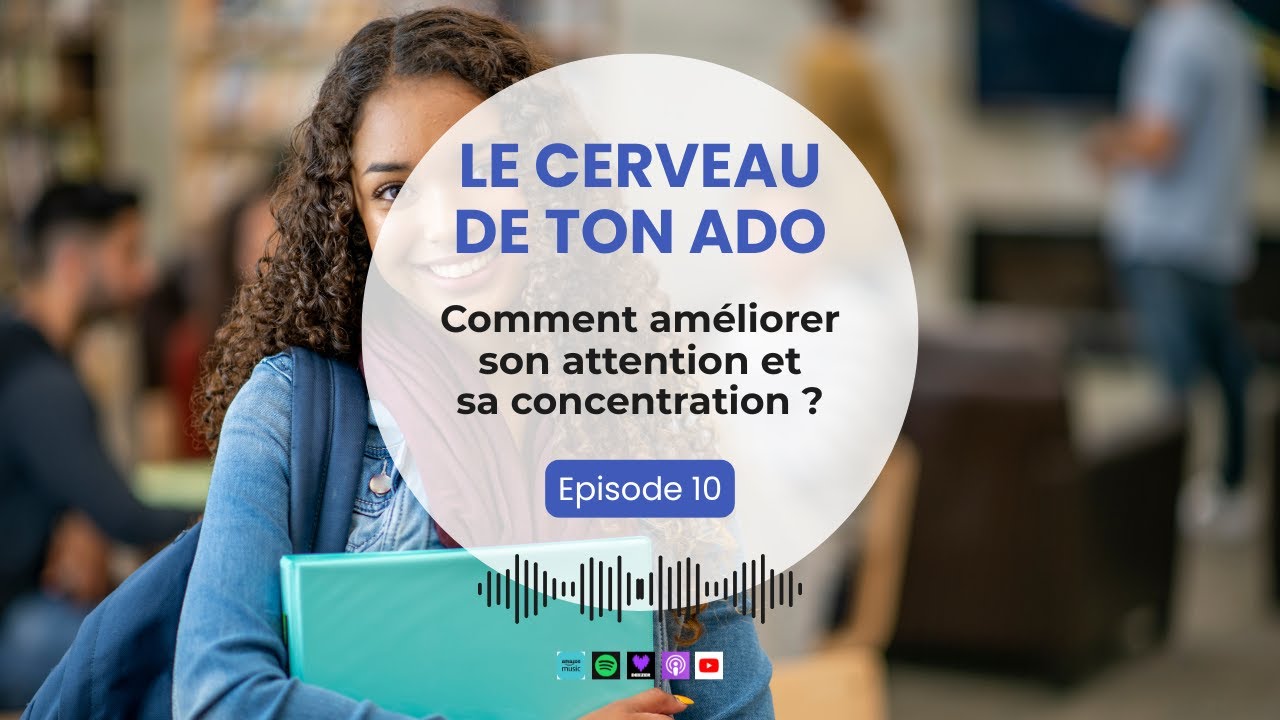Le cerveau de ton ado : Comment améliorer son attention et sa concentration ?