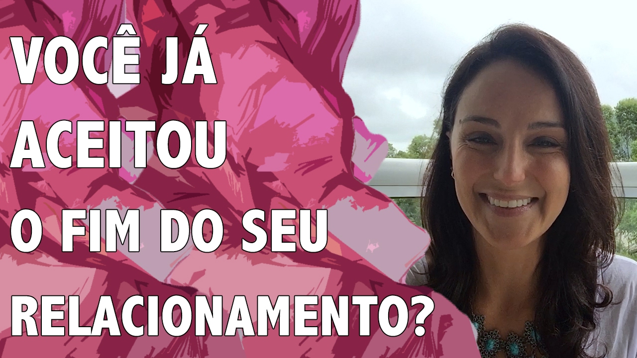 A Melhor Maneira De Superar O Fim Do Relacionamento E Esquecer Alguém | Lisandra Zanuto