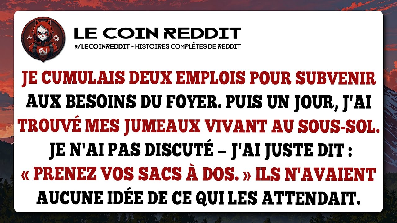 Je trouve mes jumeaux au sous-sol. Je dis 4 mots. Leur choc sera total.