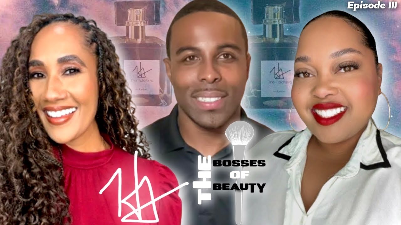 The Bosses of Beauty Episode III with Special Guest The Taliaferro Fragrance