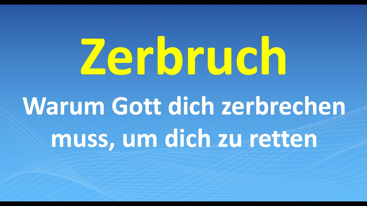 Zerbruch &ndash; warum Gott dich zerbrechen muss, um dich zu retten
