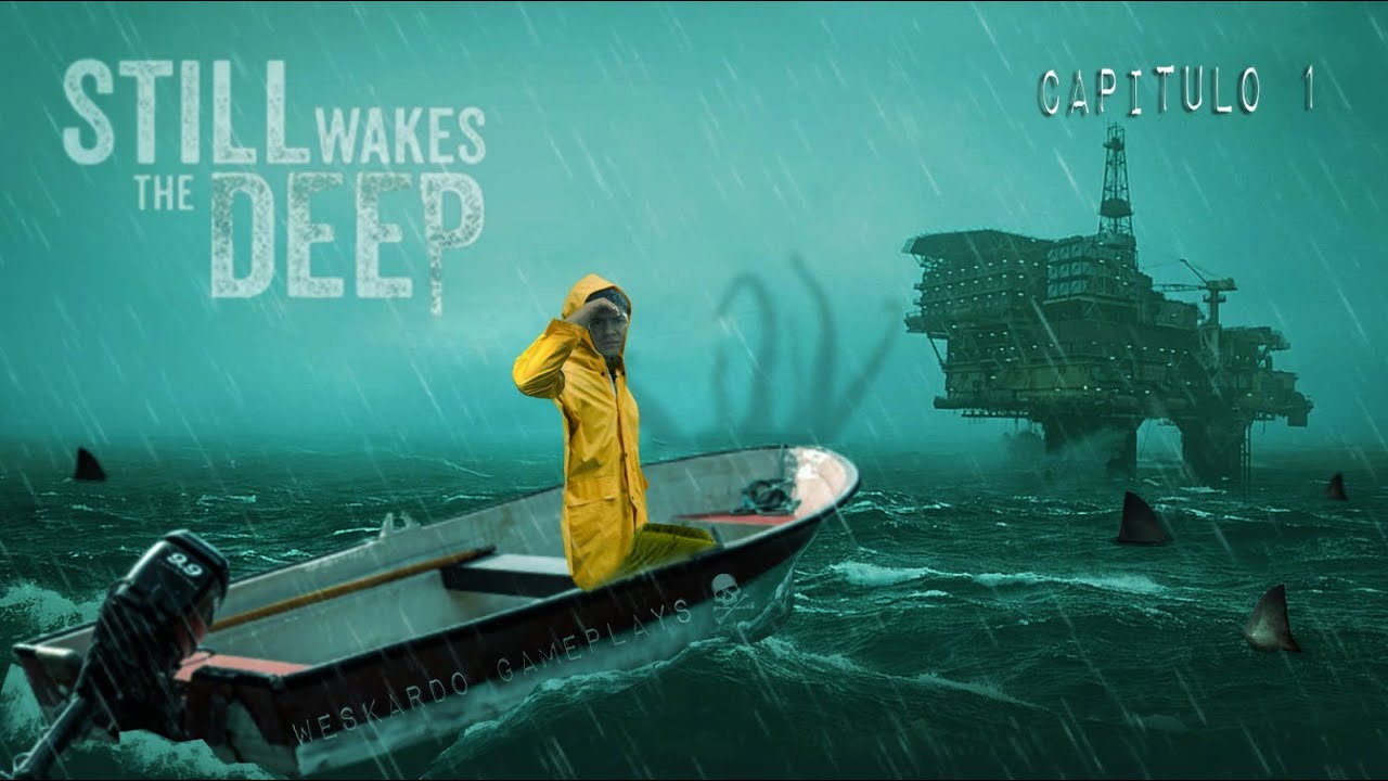 STILL WAKES THE DEEP - CAP 1 La Pesadilla Empieza...