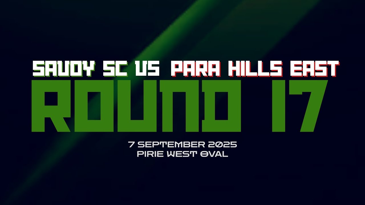 Savoy Vs Para Hills East First team - R17 07/09/25