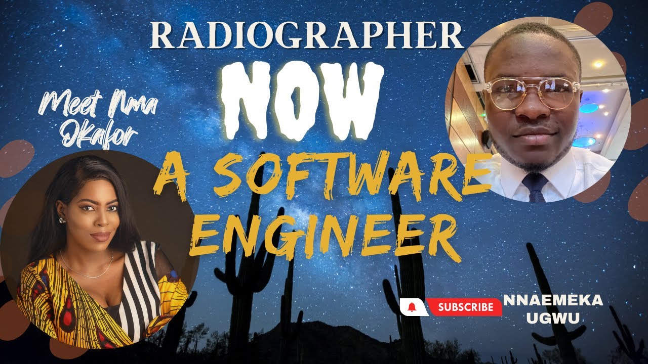HOW TO CHANGE YOUR CAREER-MEET NMA OKAFOR, RADIOGRAPHER NOW A SOFTWARE ENGINEER
