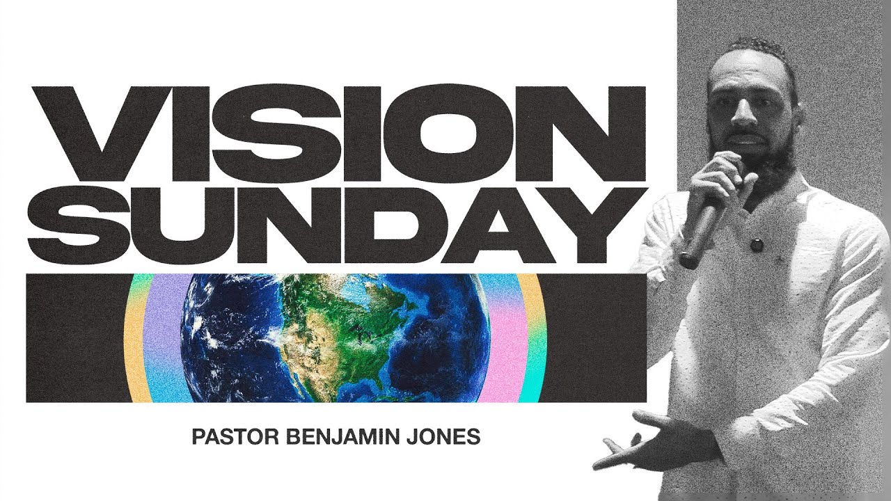 VISION Sunday | Pastor Benjamin Jones