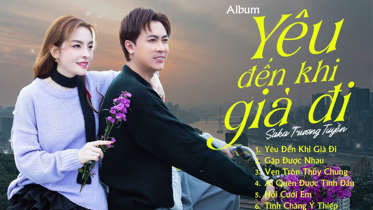 Yêu Đến Khi Già Đi - SaKa Trương Tuyền | Album Yêu Đến Khi Già Đi - Nhạc Trẻ Hay Nhất SaKa 2025