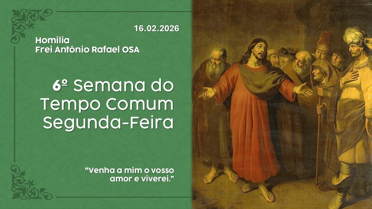 Homilia Diária, 6º Semana do Tempo Comum, Segunda-Feira 16.02.2026 - Frei Antônio Rafael OSA