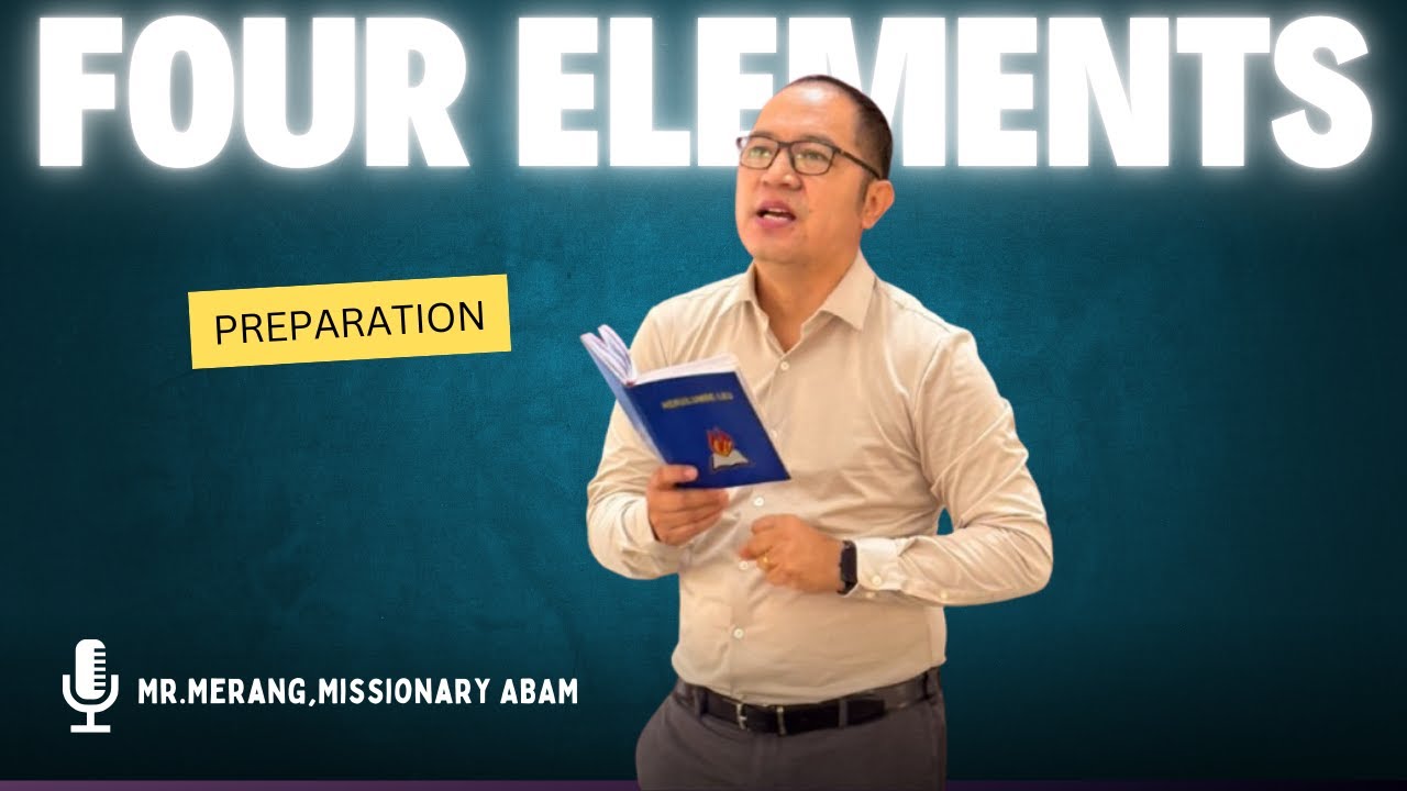 The 4 Elements-A preparation to see God, Mr.Merang,Jamir (Missionary,ABAM)