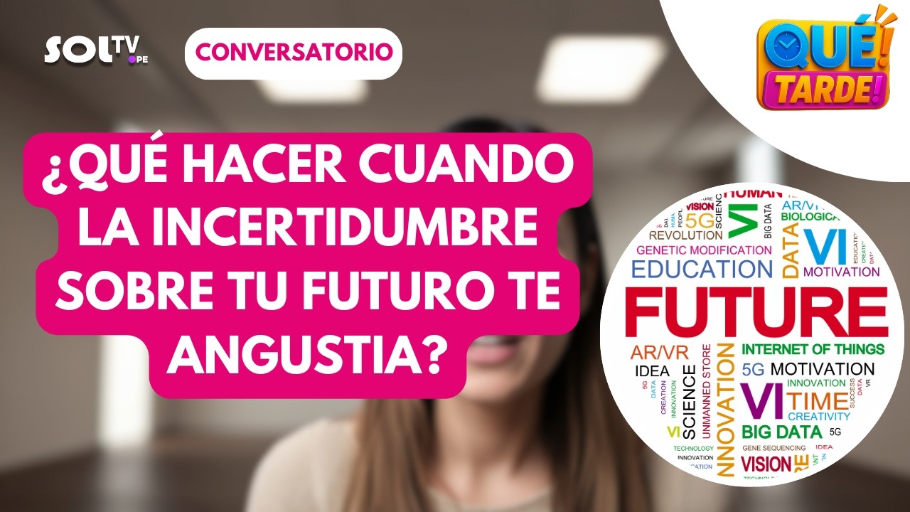 🧠💭 ¿QUÉ HACER CUANDO LA INCERTIDUMBRE SOBRE TU FUTURO TE ANGUSTIA? | QUE TARDE SOL TV
