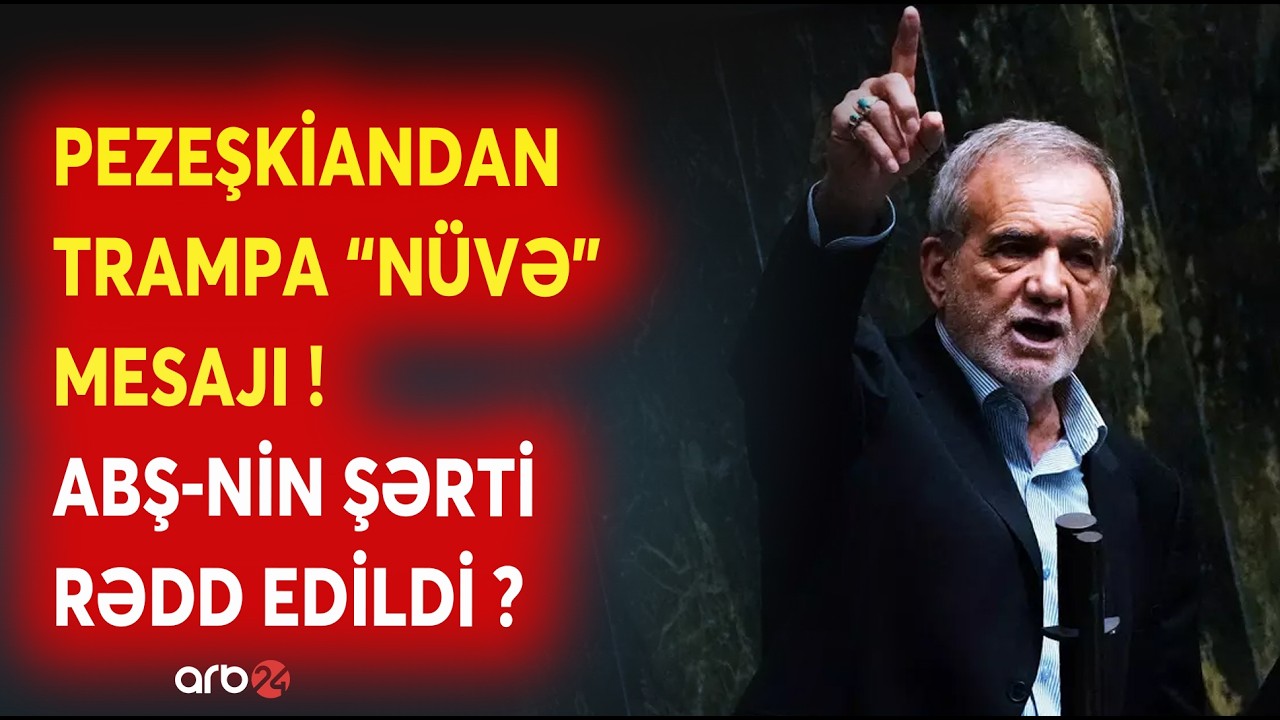 SON DƏQİQƏ! Pezeşkiandan Trampa BİRBAŞA MESAJ: ABŞ-nin NÜVƏ şərti RƏDD EDİLDİ? -Müharibə hazırlığı..