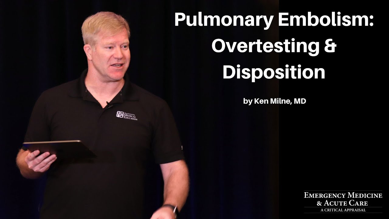 Pulmonary Embolism: Overtesting & Disposition | The EM & Acute Care Course