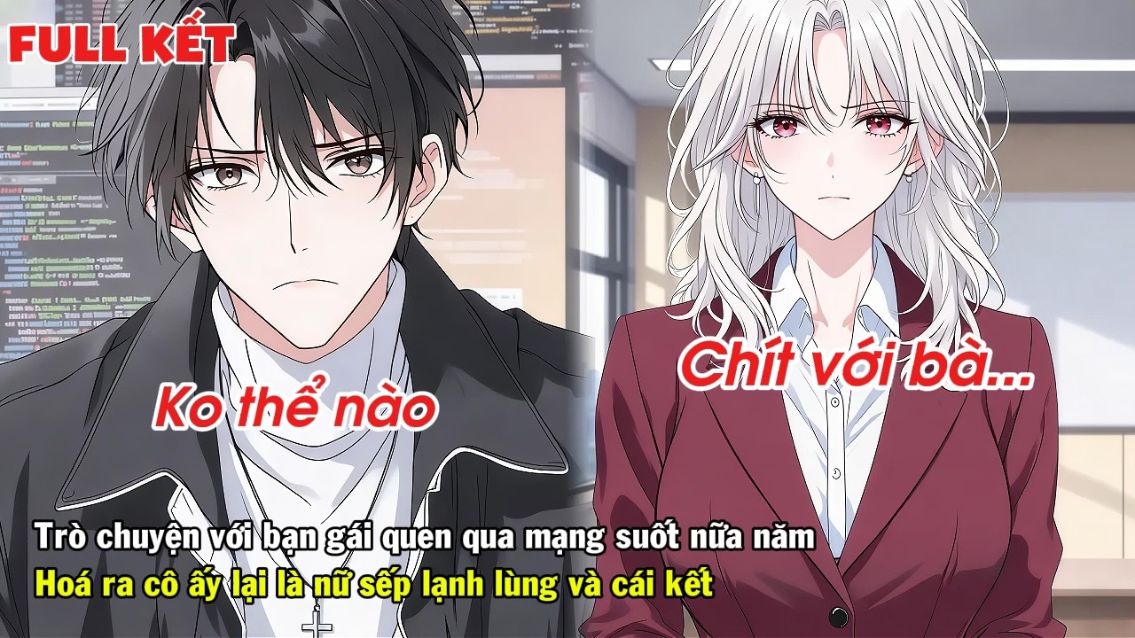FULL | BẤT NGỜ KHI BIẾT NỮ SẾP LẠNH LÙNG LẠI LÀ CÔ BẠN GÁI QUEN QUA MẠNG NỮA NĂM VÀ CÁI KẾT