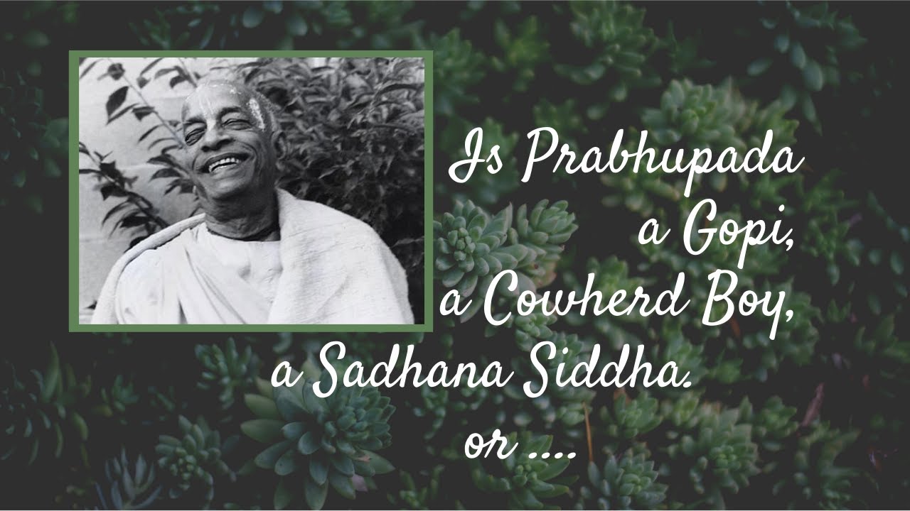 “Is Prabhupada a Gopi, a Cowherd Boy, a Sadhana Siddha  or ...” | Mahatma Das