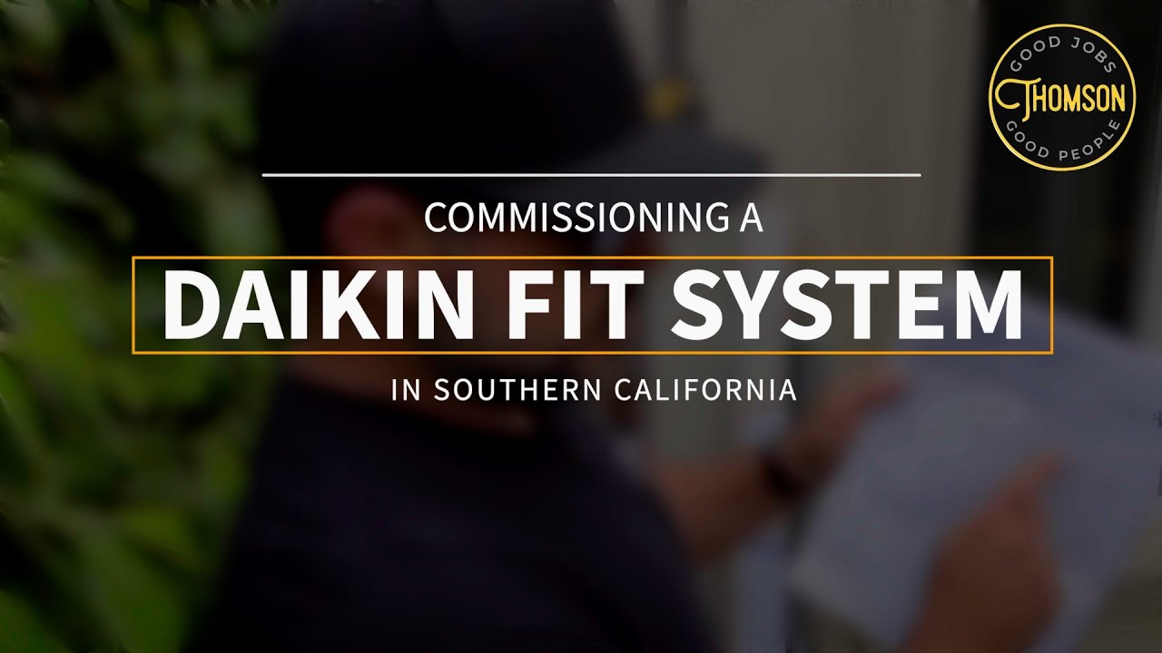 Here's how Thomson Commissions a Daikin Fit for Proper Moisture Removal in sunny Southern California