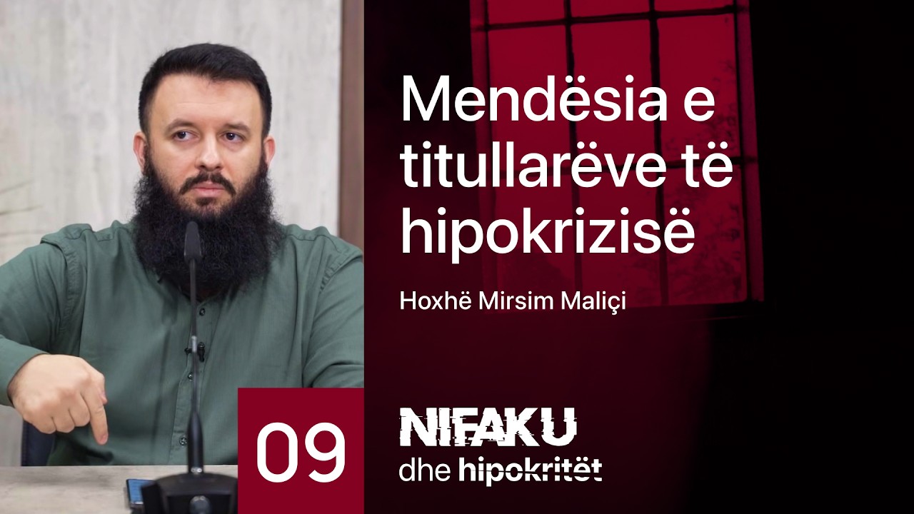 09. Mendësia e titullarëve të hipokrizisë - Hoxhë Mirsim Maliçi