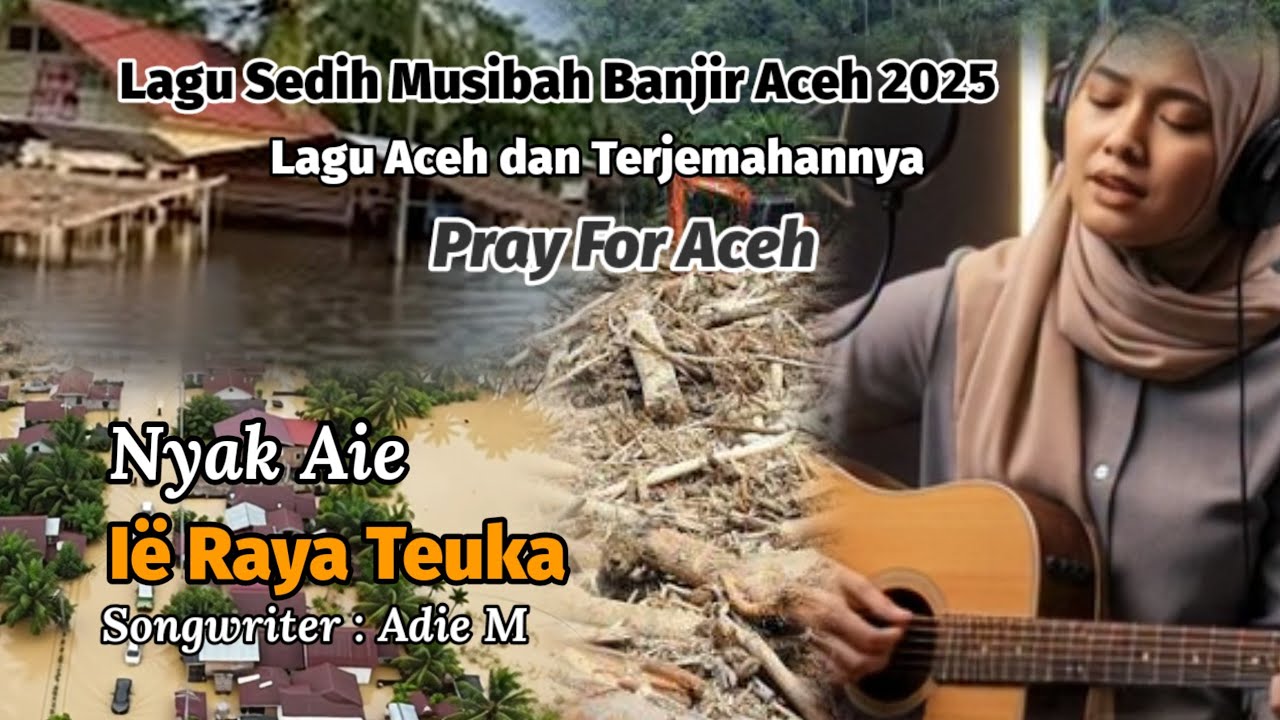 Lagu Aceh Sedih Tentang Musibah Banjir & Terjemahannya | Ie Raya Teuka | Banjir Sumatera 2025