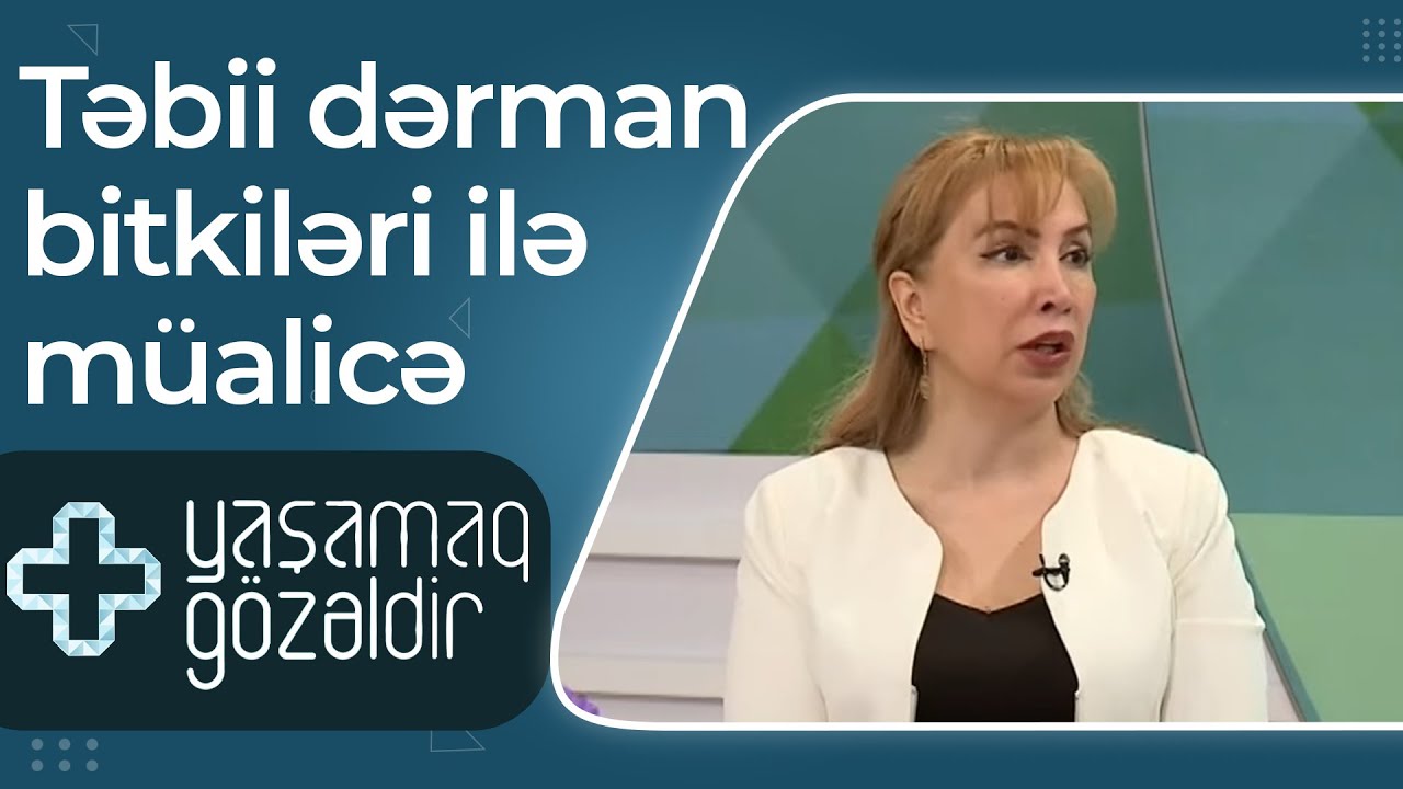Təbii dərman bitkiləri ilə müalicə - Maya Rüstəmova - 10.02.2022 - Yaşamaq Gözəldir