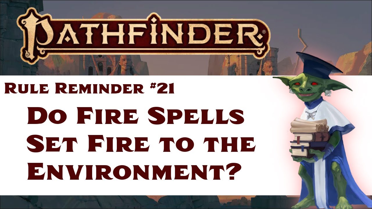 Do Fire Spells Set Fire to the Environment? (Pathfinder Rule Reminder #21)