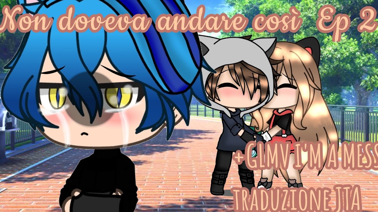 I'm a mess | GLMV - WGF | {Non doveva andare così} EP 2 - Speciale 900 - Desc.