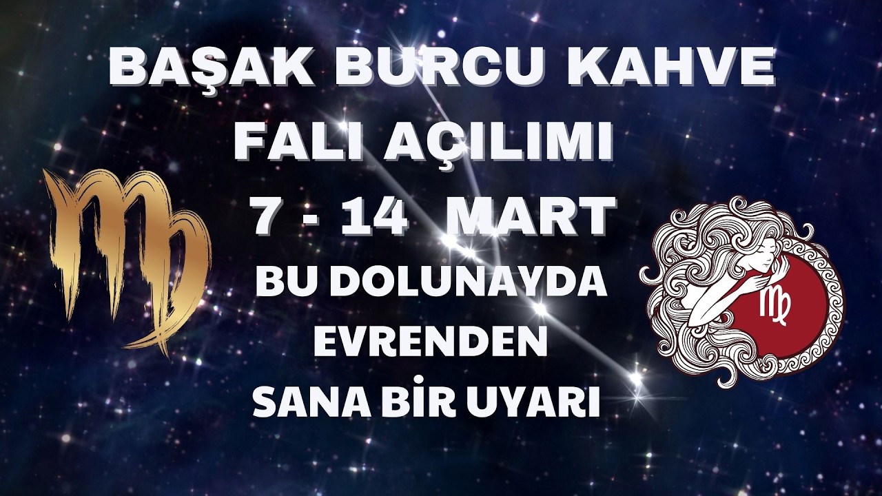 Başak Burcu Kahve Falı Açılımı 7 - 14 Mart