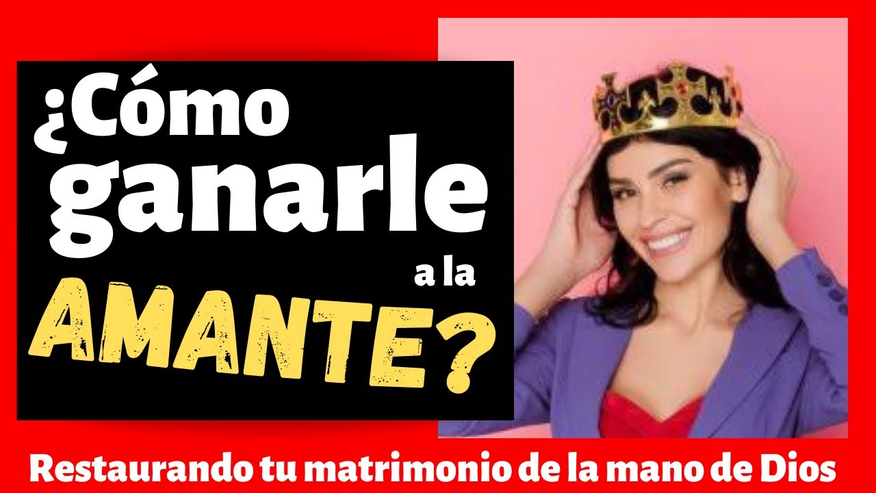 ¿Cómo GANARLE 💪🏻 a la AMANTE? (Restauración matrimonial)