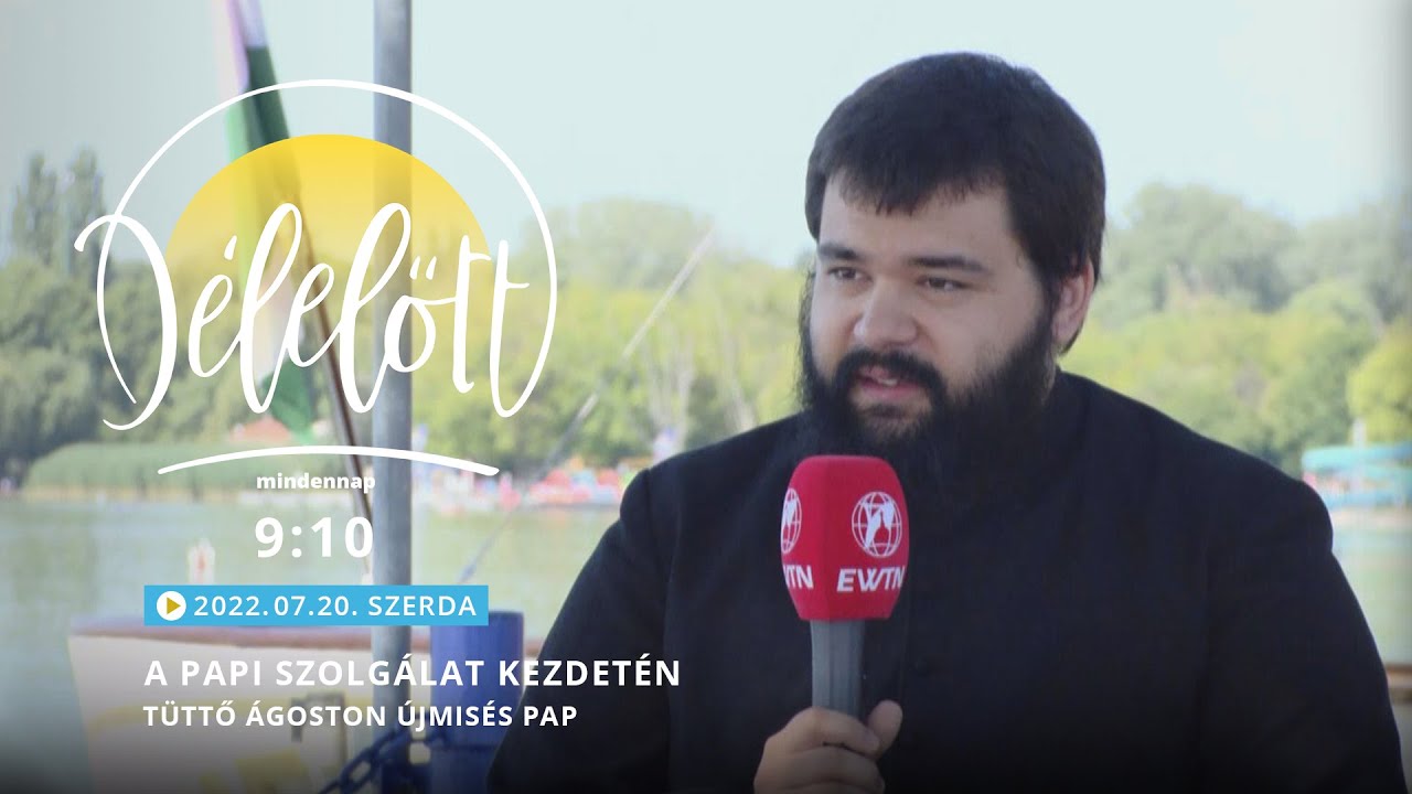 A papi szolg&aacute;lat kezdet&eacute;n - T&uuml;ttő &Aacute;goston &uacute;jmis&eacute;s pap - 2022.07.20. - D&eacute;lelőtt Keszthelyen